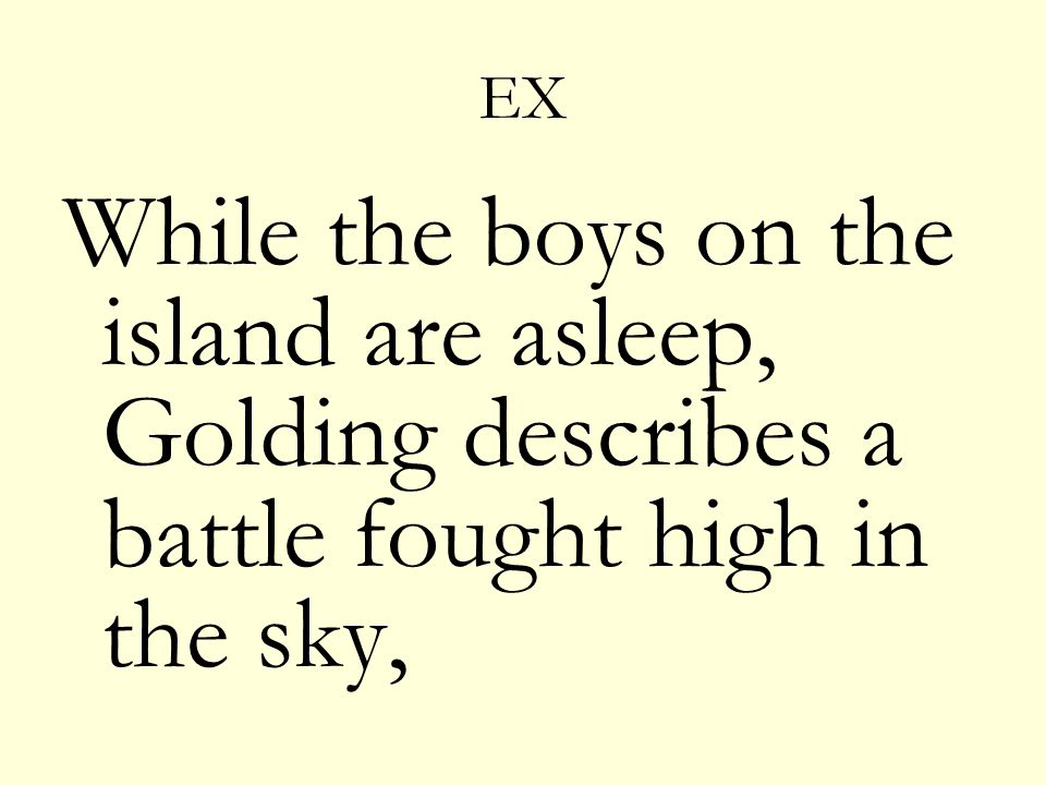 EX While the boys on the island are asleep, Golding describes a battle fought high in the sky,