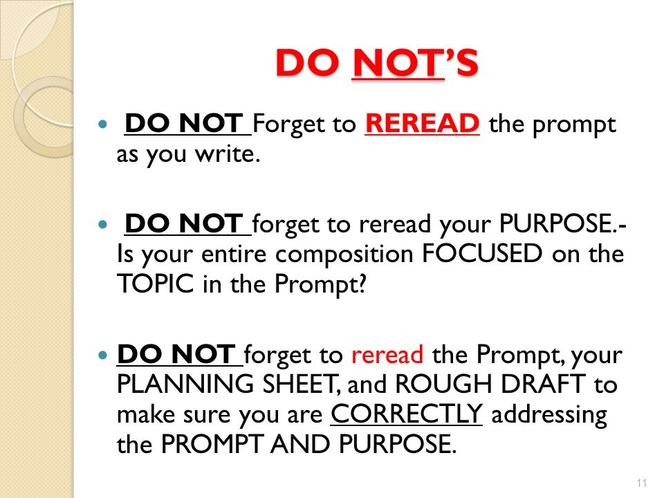 DO NOT’S DO NOT Forget to REREAD the prompt as you write.