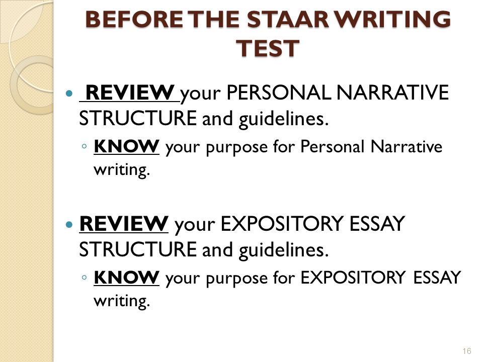 BEFORE THE STAAR WRITING TEST 16 REVIEW your PERSONAL NARRATIVE STRUCTURE and guidelines.