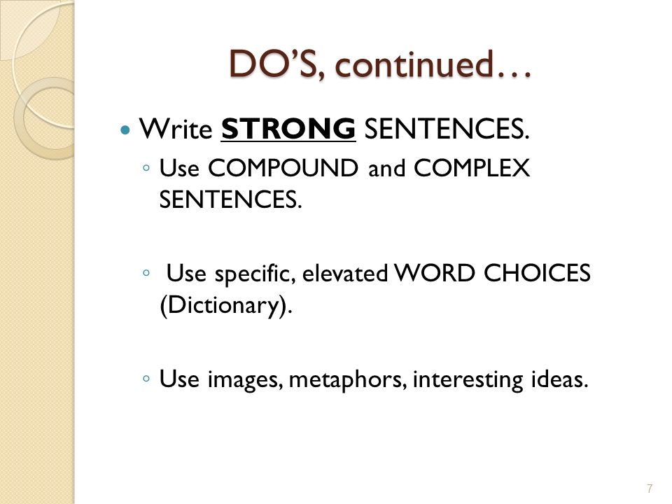 DO’S, continued… Write STRONG SENTENCES. ◦ Use COMPOUND and COMPLEX SENTENCES.