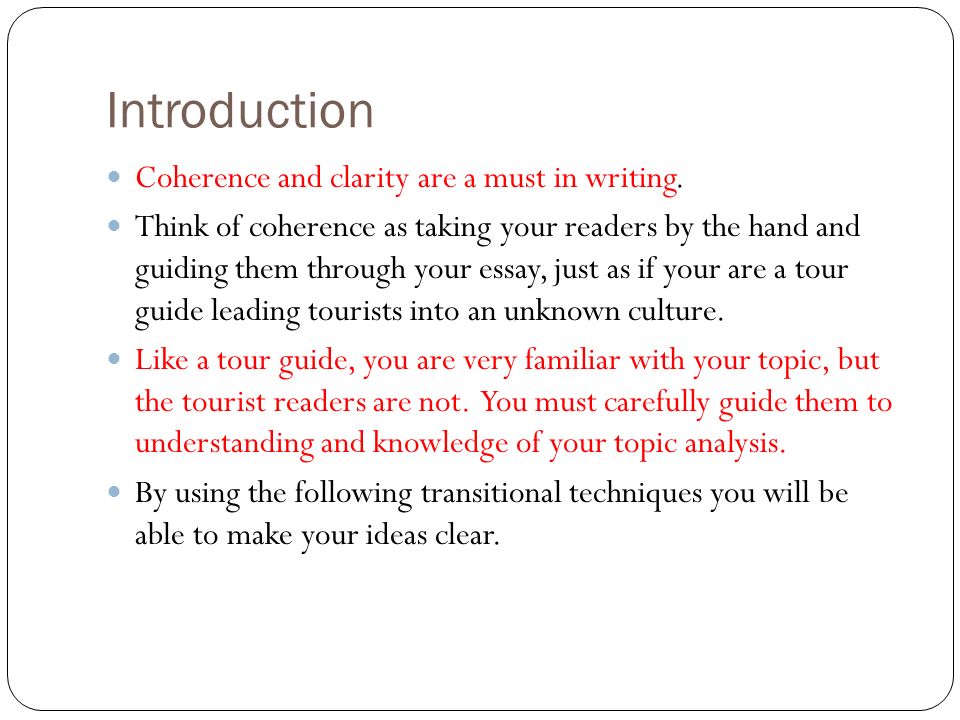 Introduction Coherence and clarity are a must in writing.