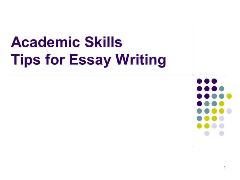 1 Academic Skills Tips for Essay Writing