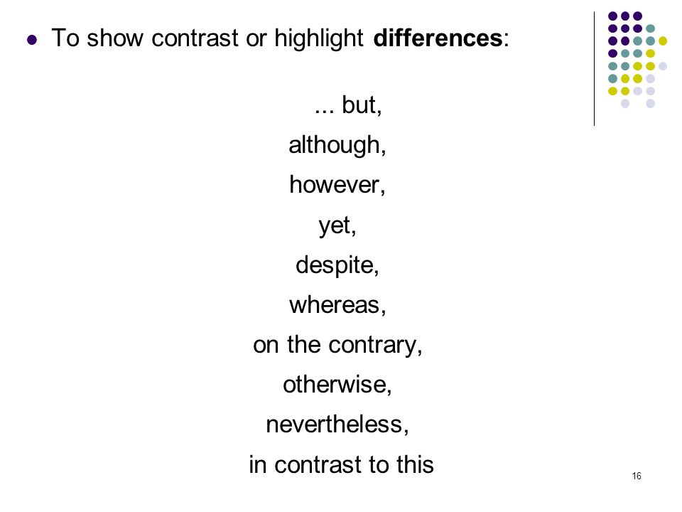 16 To show contrast or highlight differences:...