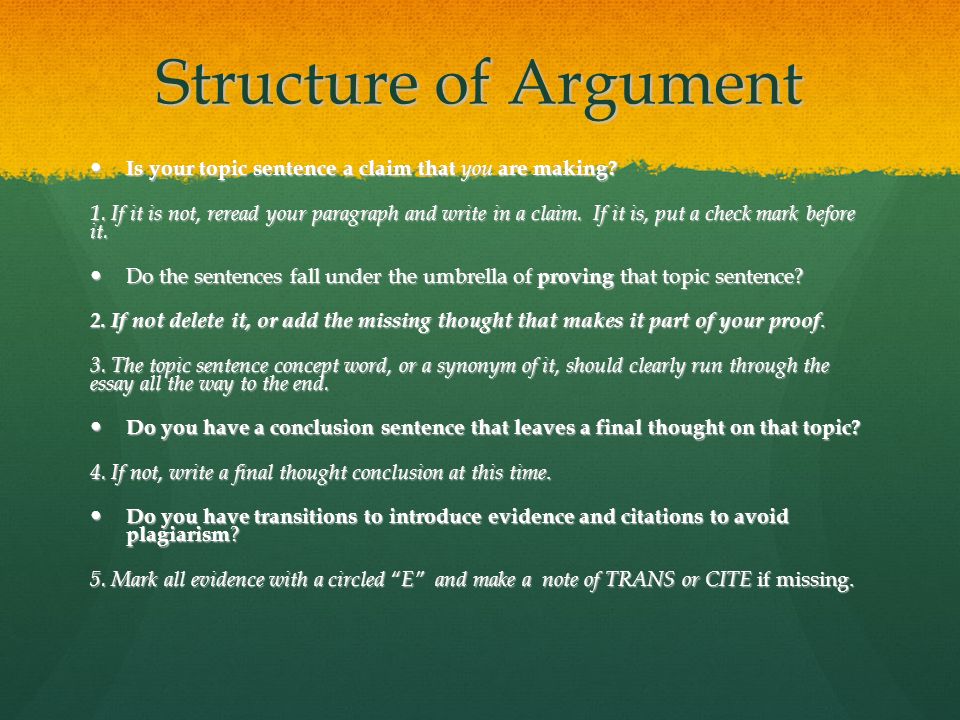 Structure of Argument Is your topic sentence a claim that you are making.