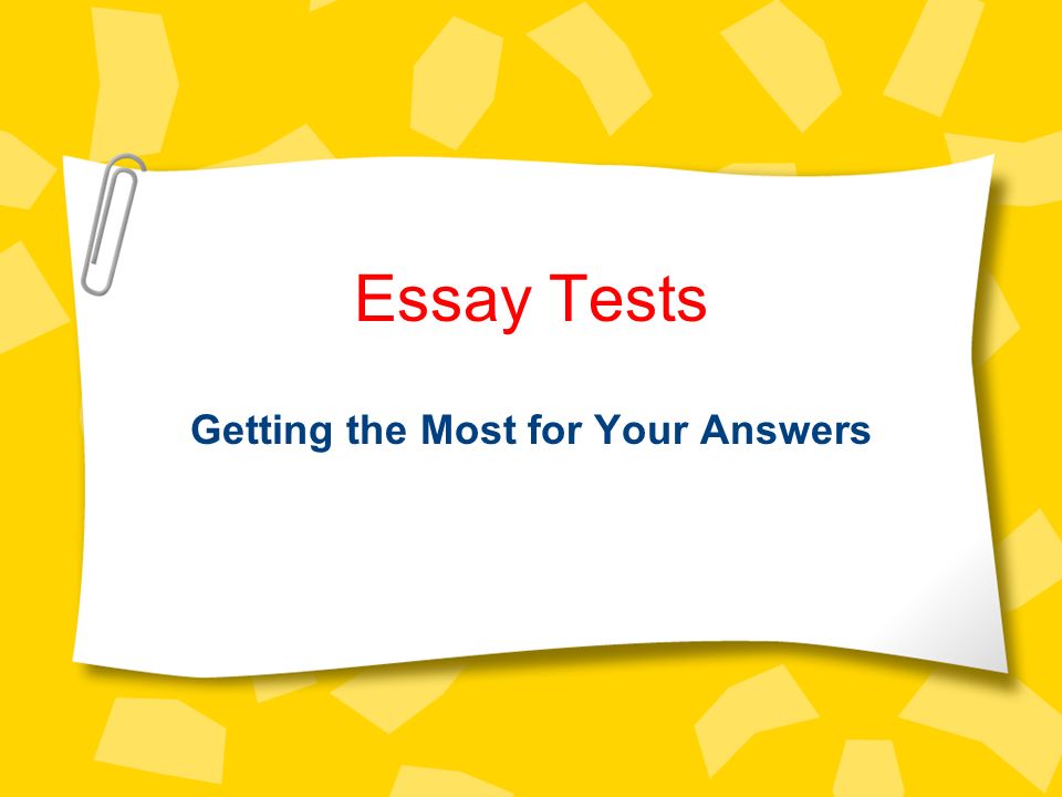 Essay Tests Getting the Most for Your Answers