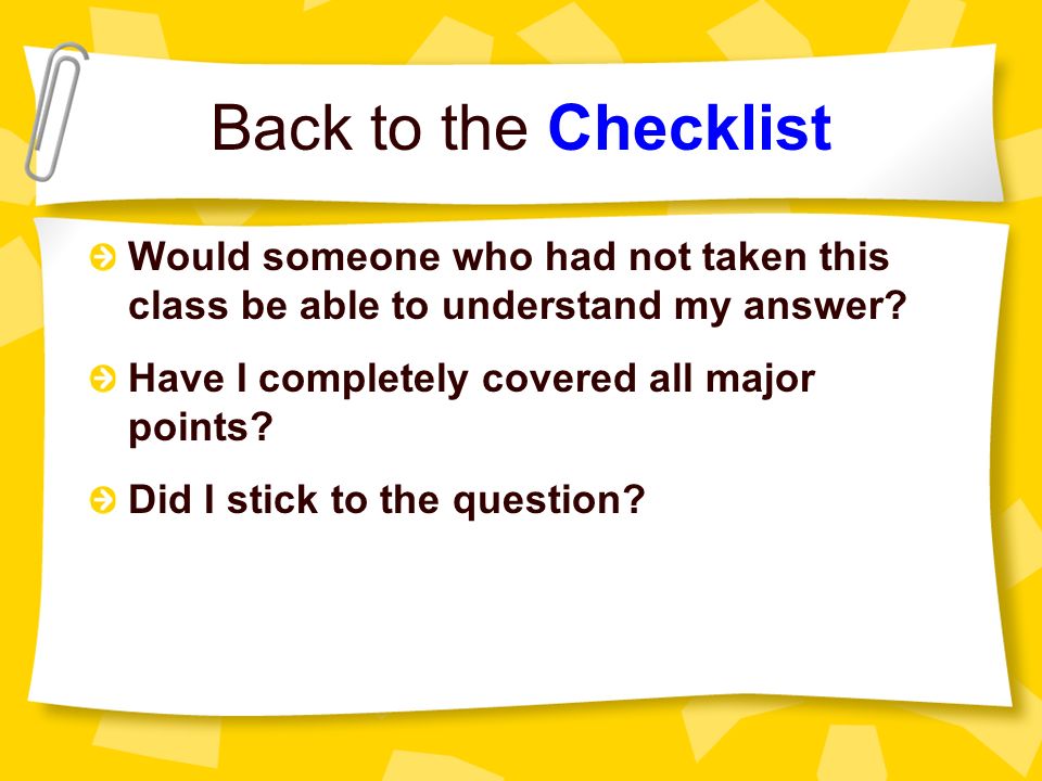 Back to the Checklist Would someone who had not taken this class be able to understand my answer.