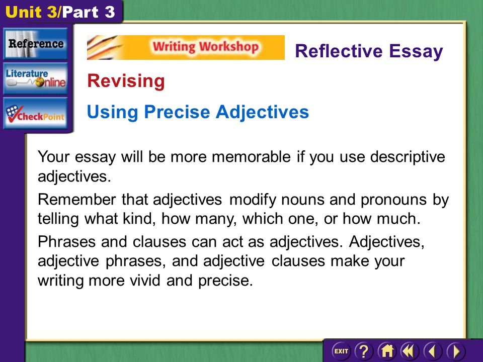 Unit 3/Part 3 Using Precise Adjectives Your essay will be more memorable if you use descriptive adjectives.