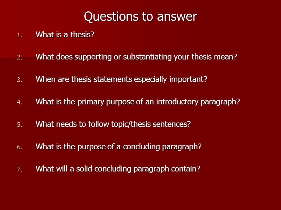 Questions to answer 1. What is a thesis. 2.