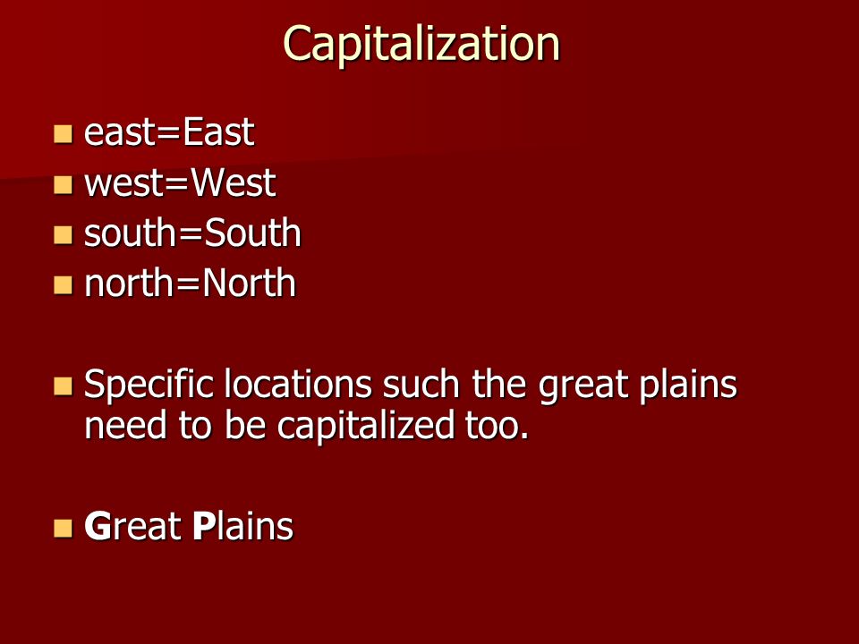 Capitalization east=East east=East west=West west=West south=South south=South north=North north=North Specific locations such the great plains need to be capitalized too.