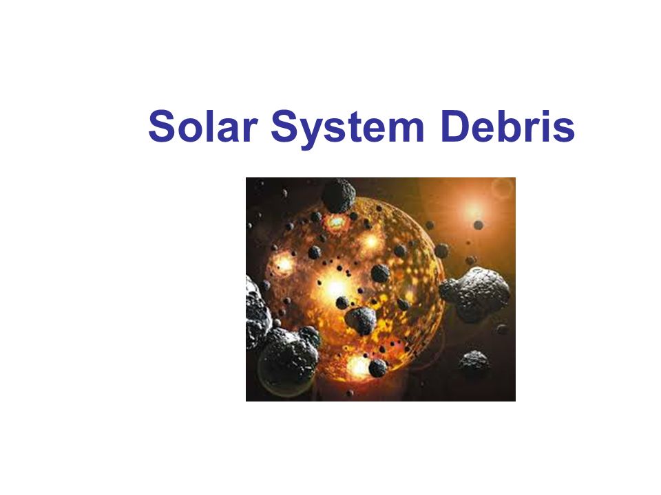 Solar System Debris Asteroids Asteroids Are Relatively