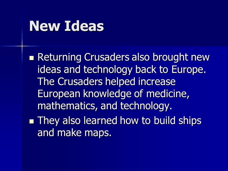 New Ideas Returning Crusaders also brought new ideas and technology back to Europe.