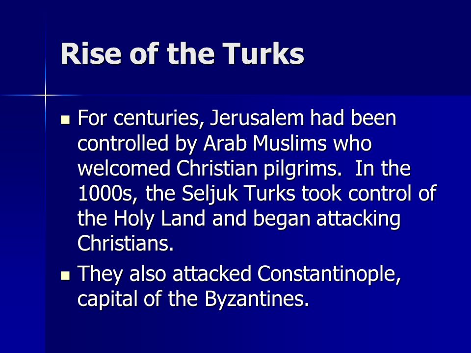 Rise of the Turks For centuries, Jerusalem had been controlled by Arab Muslims who welcomed Christian pilgrims.