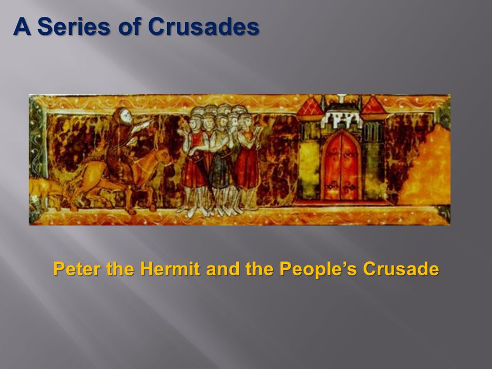 A Series of Crusades Peter the Hermit and the People’s Crusade