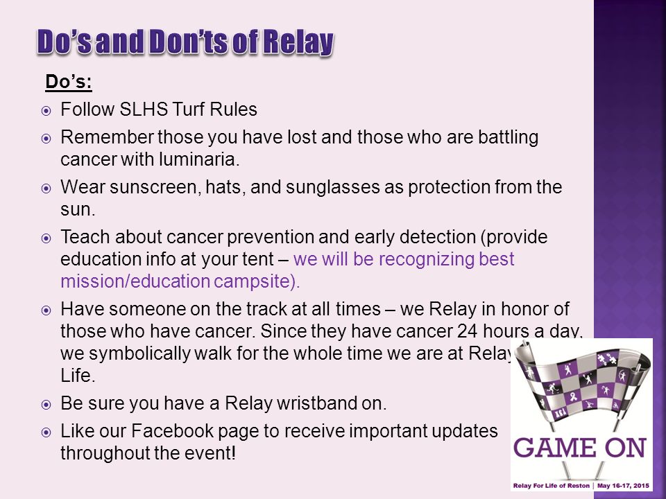 Do’s:  Follow SLHS Turf Rules  Remember those you have lost and those who are battling cancer with luminaria.