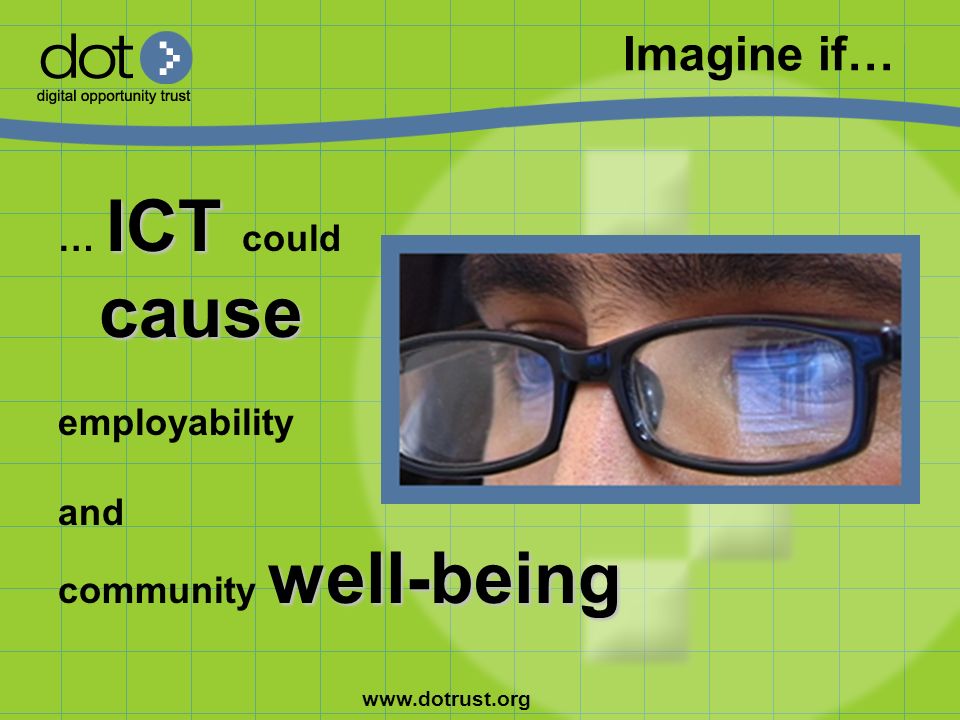 Imagine if… ICT … ICT could cause employability and well-being community well-being