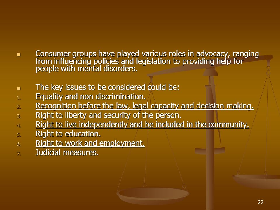22 Consumer groups have played various roles in advocacy, ranging from influencing policies and legislation to providing help for people with mental disorders.
