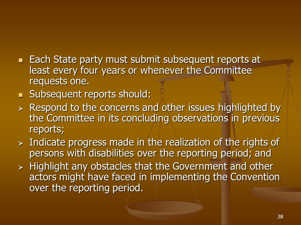 28 Each State party must submit subsequent reports at least every four years or whenever the Committee requests one.