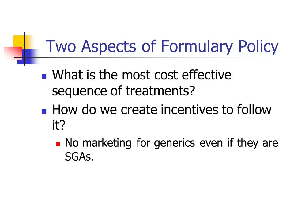 Two Aspects of Formulary Policy What is the most cost effective sequence of treatments.