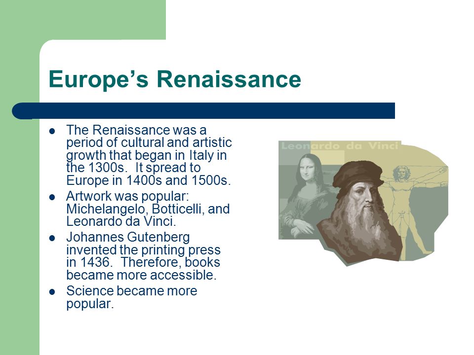 Europe’s Renaissance The Renaissance was a period of cultural and artistic growth that began in Italy in the 1300s.