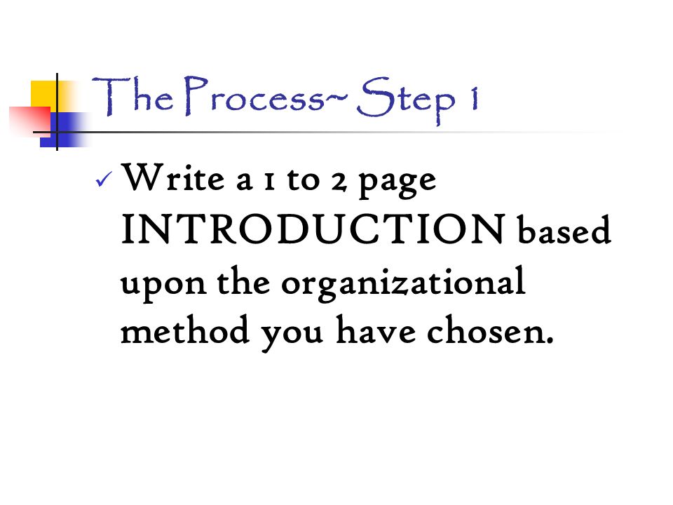 The Process~ Step 1 Write a 1 to 2 page INTRODUCTION based upon the organizational method you have chosen.