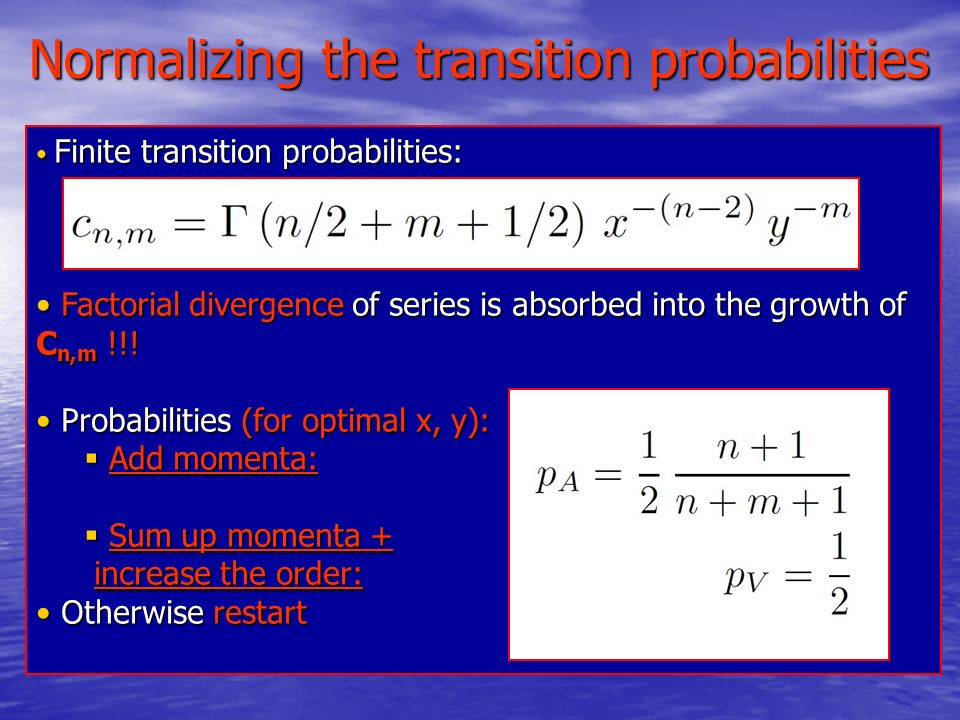 Normalizing the transition probabilities Finite transition probabilities: Finite transition probabilities: Factorial divergence of series is absorbed into the growth of C n,m !!.