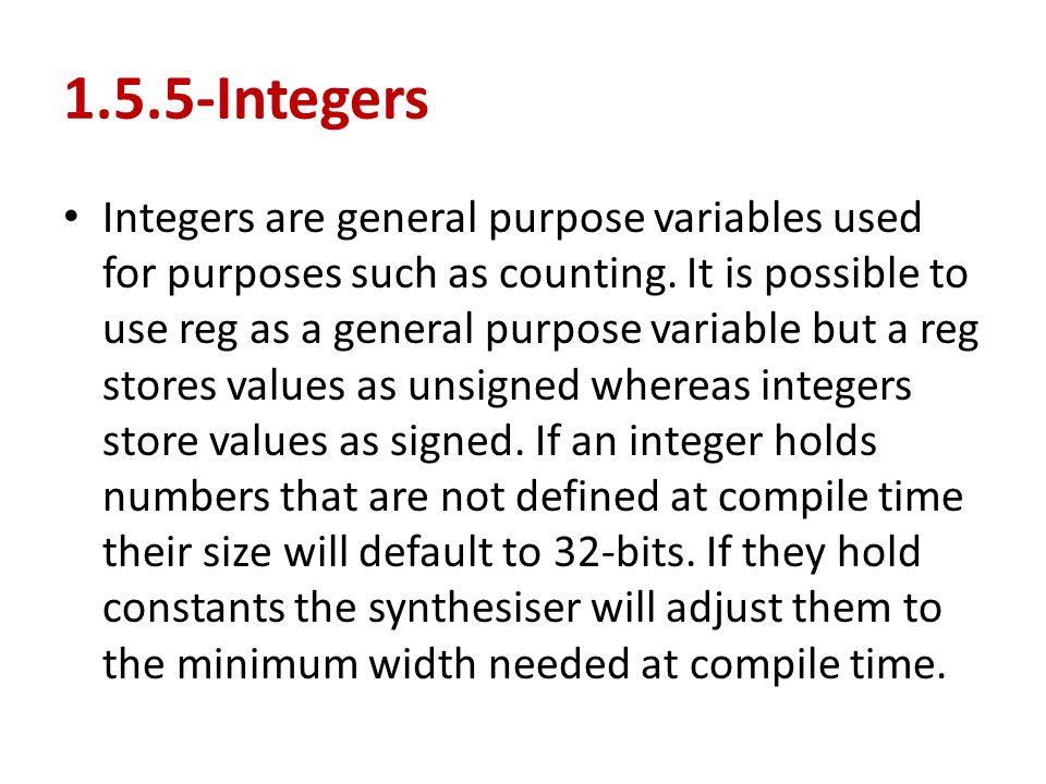 1.5.5-Integers Integers are general purpose variables used for purposes such as counting.
