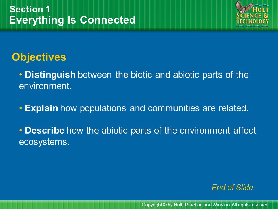 Everything Is Connected Section 1 Objectives Distinguish between the biotic and abiotic parts of the environment.