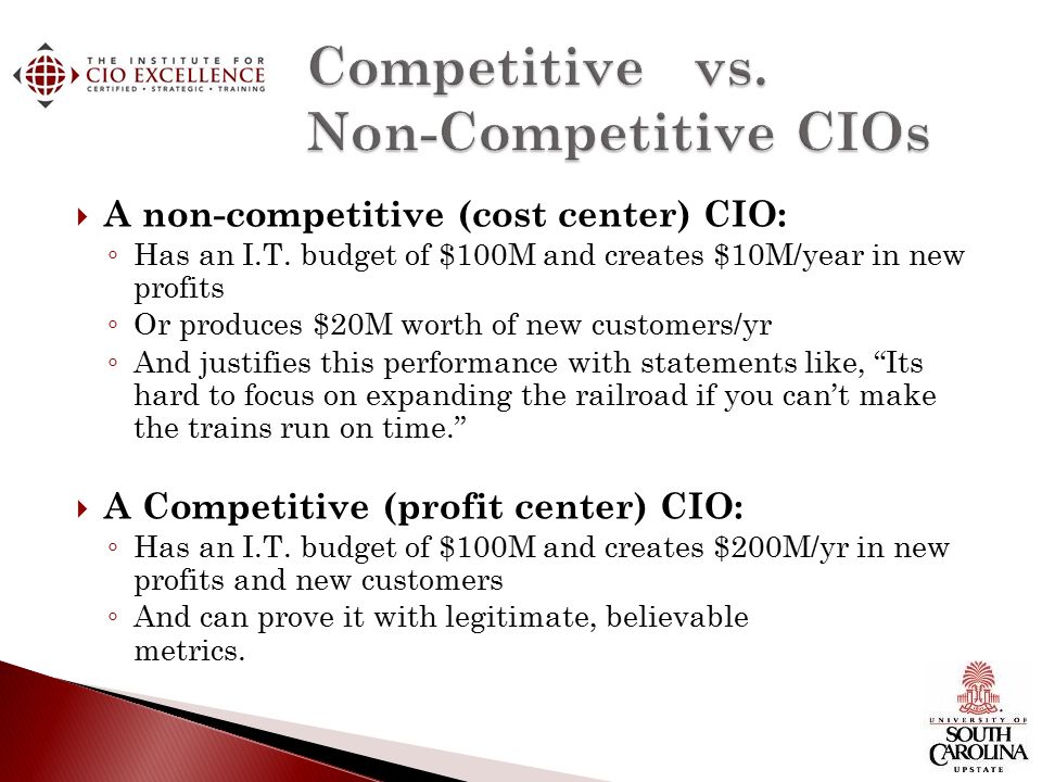  A non-competitive (cost center) CIO: ◦ Has an I.T.