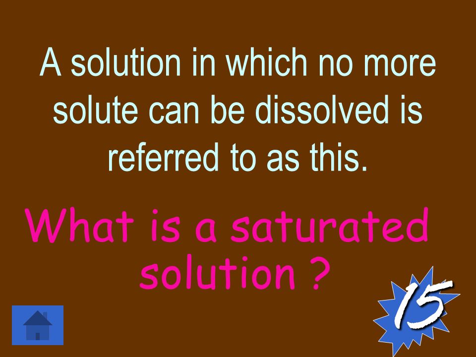 A solution in which no more solute can be dissolved is referred to as this.