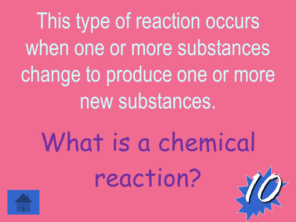 This type of reaction occurs when one or more substances change to produce one or more new substances.