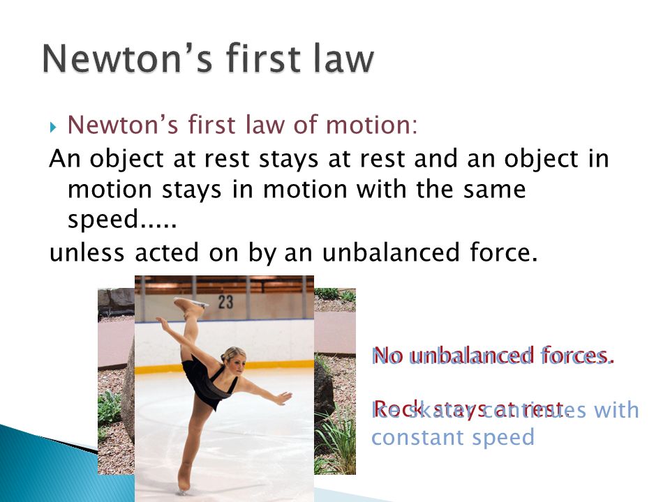  Newton’s first law of motion: An object at rest stays at rest and an object in motion stays in motion with the same speed.....