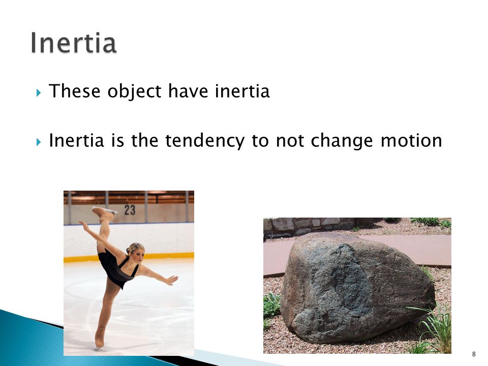  These object have inertia  Inertia is the tendency to not change motion 8