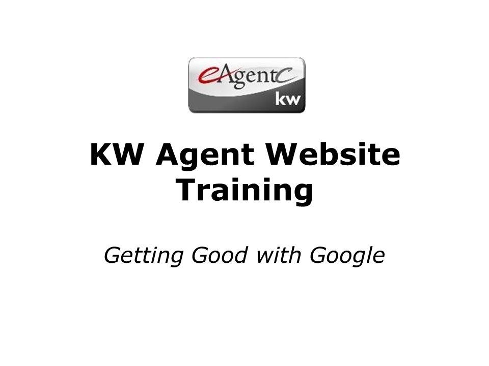 KW Agent Website Training Getting Good with Google