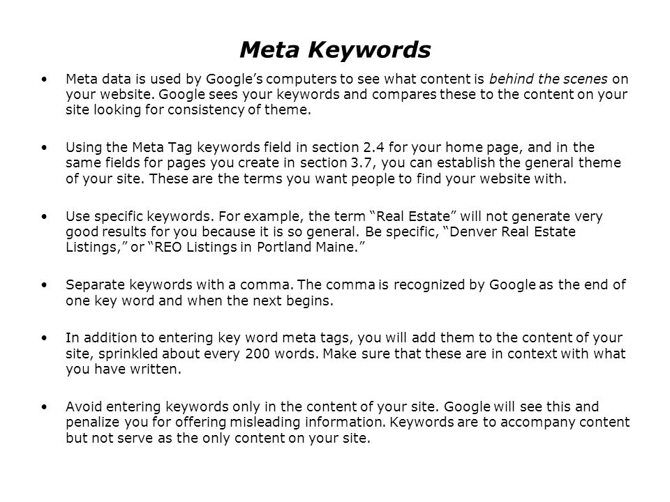 Meta Keywords Meta data is used by Google’s computers to see what content is behind the scenes on your website.