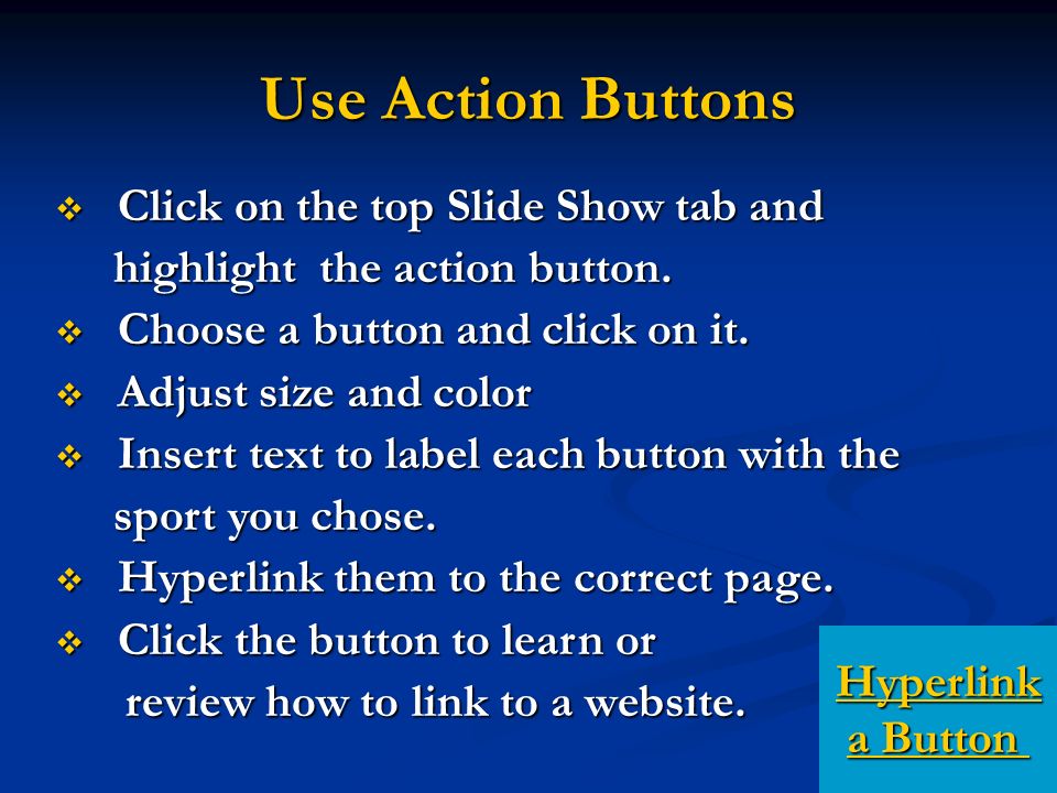 Use Action Buttons  Click on the top Slide Show tab and highlight the action button.