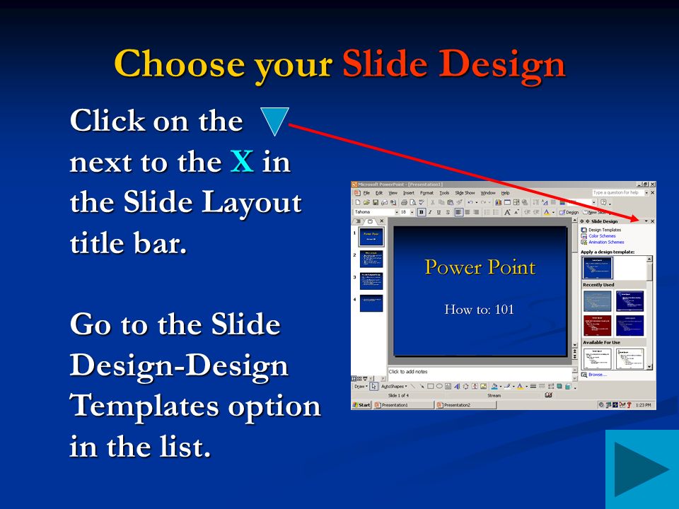 Choose your Slide Design Click on the next to the X in the Slide Layout title bar.