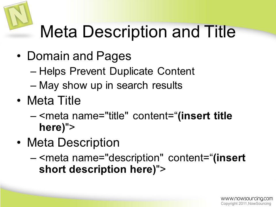 Meta Description and Title Domain and Pages –Helps Prevent Duplicate Content –May show up in search results Meta Title – Meta Description –