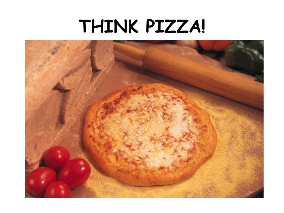 THINK PIZZA!