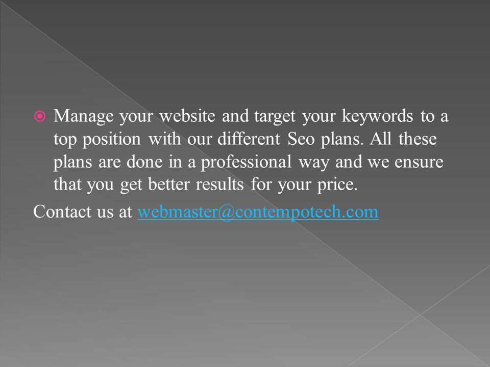  Manage your website and target your keywords to a top position with our different Seo plans.