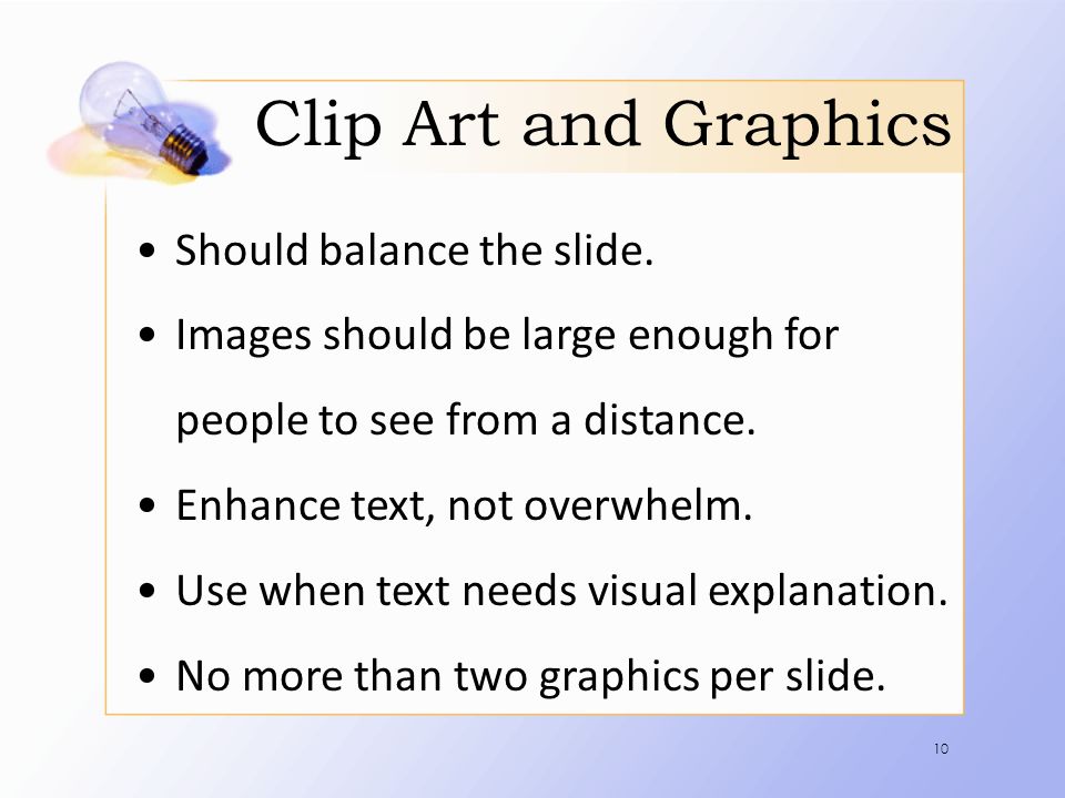 Clip Art and Graphics Should balance the slide.