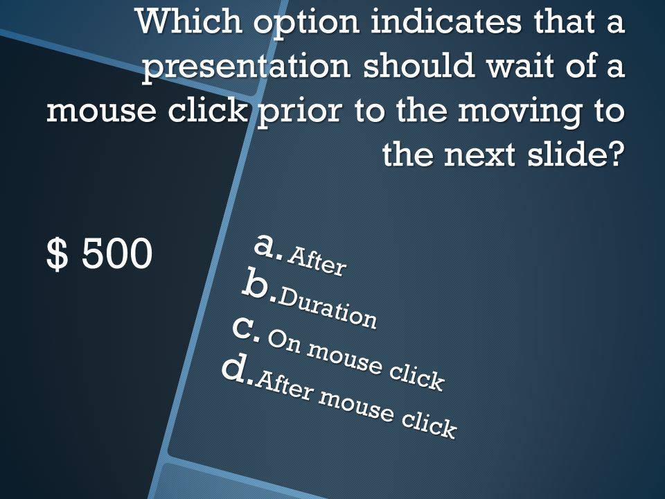 Which option indicates that a presentation should wait of a mouse click prior to the moving to the next slide.