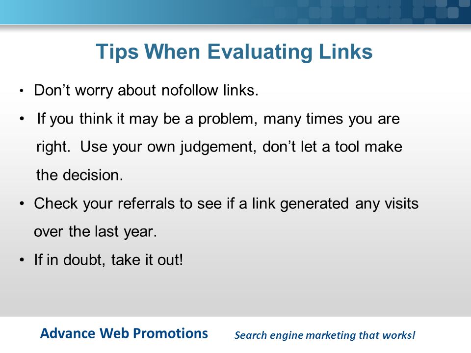Advance Web Promotions Tips When Evaluating Links Don’t worry about nofollow links.