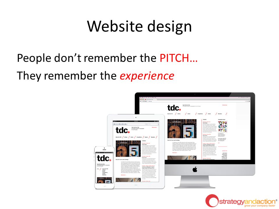 Website design People don’t remember the PITCH… They remember the experience