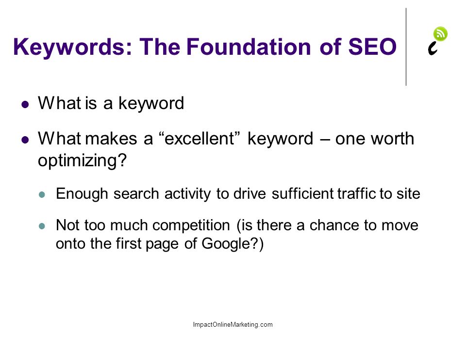 Keywords: The Foundation of SEO What is a keyword What makes a excellent keyword – one worth optimizing.
