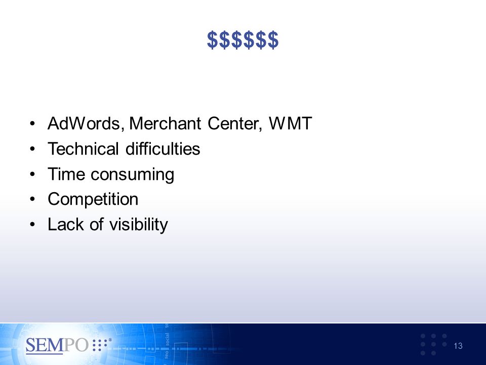 $$$$$$ AdWords, Merchant Center, WMT Technical difficulties Time consuming Competition Lack of visibility 13