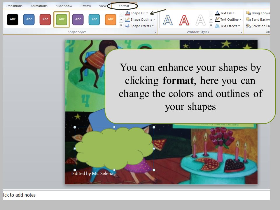 You can enhance your shapes by clicking format, here you can change the colors and outlines of your shapes