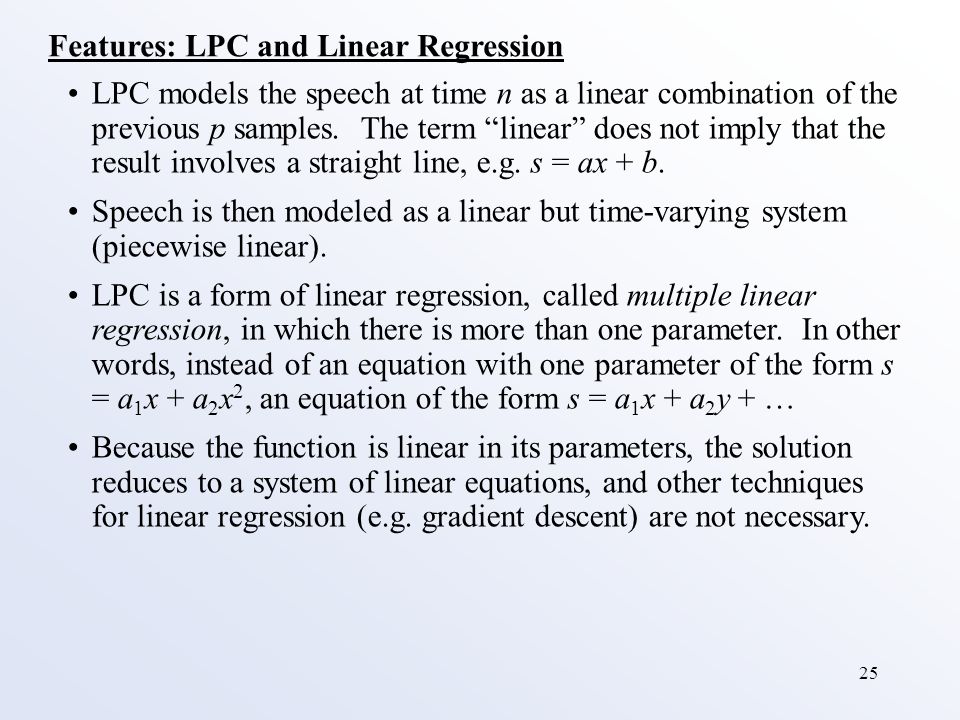 25 Features: LPC and Linear Regression LPC models the speech at time n as a linear combination of the previous p samples.