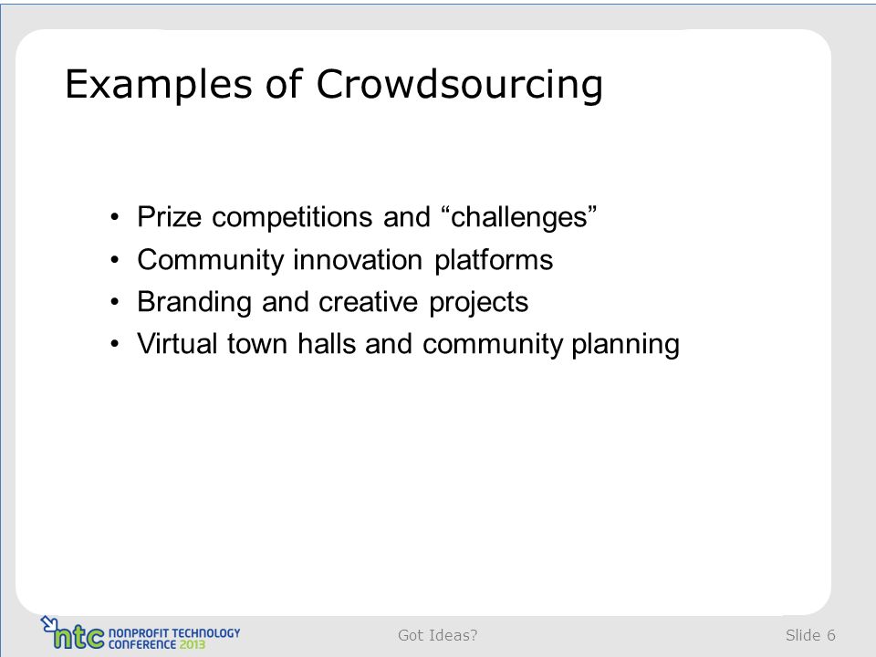 Examples of Crowdsourcing Slide 6 Got Ideas.