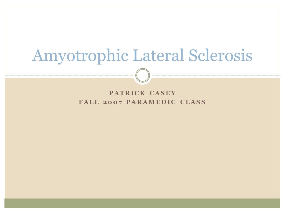 PATRICK CASEY FALL 2007 PARAMEDIC CLASS Amyotrophic Lateral Sclerosis