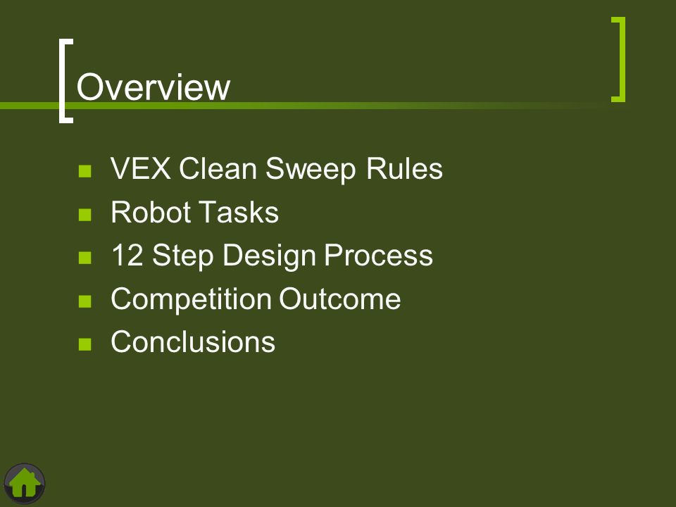 Overview VEX Clean Sweep Rules Robot Tasks 12 Step Design Process Competition Outcome Conclusions